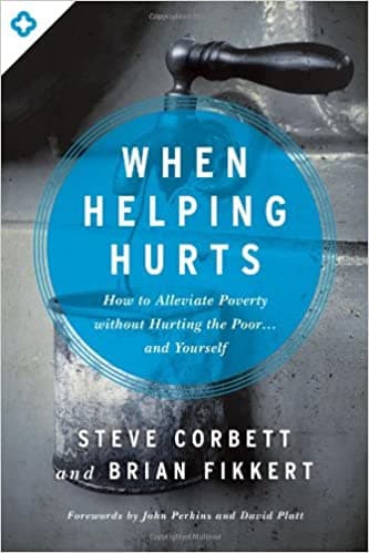 When Helping Hurts by Corbett, Fikkert, Perkins